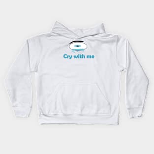 Cry with me Kids Hoodie